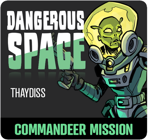 Dangerous Space: Thaydiss Commandeer Mission