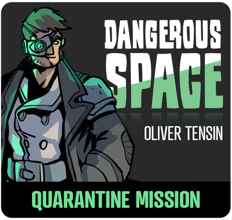 Dangerous Space: Oliver Tensin Quarantine Mission