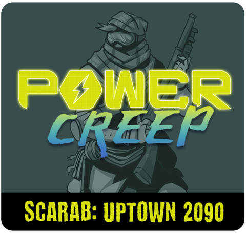 Power Creep: Scarab – Uptown 2090