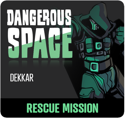 Dangerous Space: Dekkar Rescue Mission