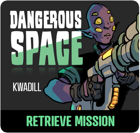 Dangerous Space: Kwadill Retrieve Mission