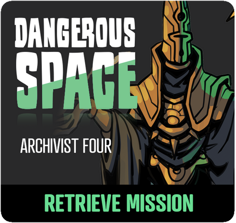 Dangerous Space: Archivist Four Retrieve Mission