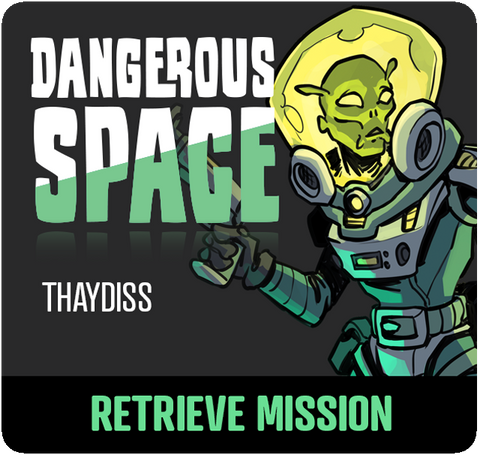 Dangerous Space: Thaydiss Retrieve Mission